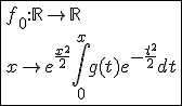 \fbox{f_0{:}\mathbb{R}\to\mathbb{R}\\x\to e^{\frac{x^2}{2}}\int_{0}^{x}g(t)e^{-\frac{t^2}{2}}dt}